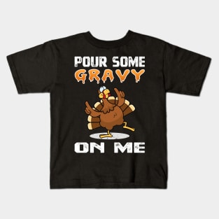 Pour Some Gravy On Me Funny Turkey Thanksgiving Costume Gift Kids T-Shirt